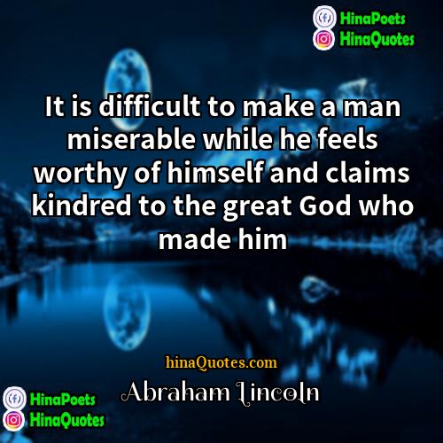 Abraham Lincoln Quotes | It is difficult to make a man